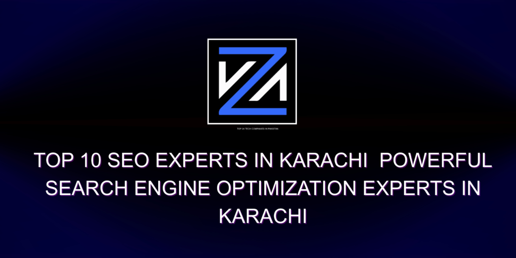 Top 10 SEO Experts in Karachi Powerful Search Engine Optimization Experts in Karachi