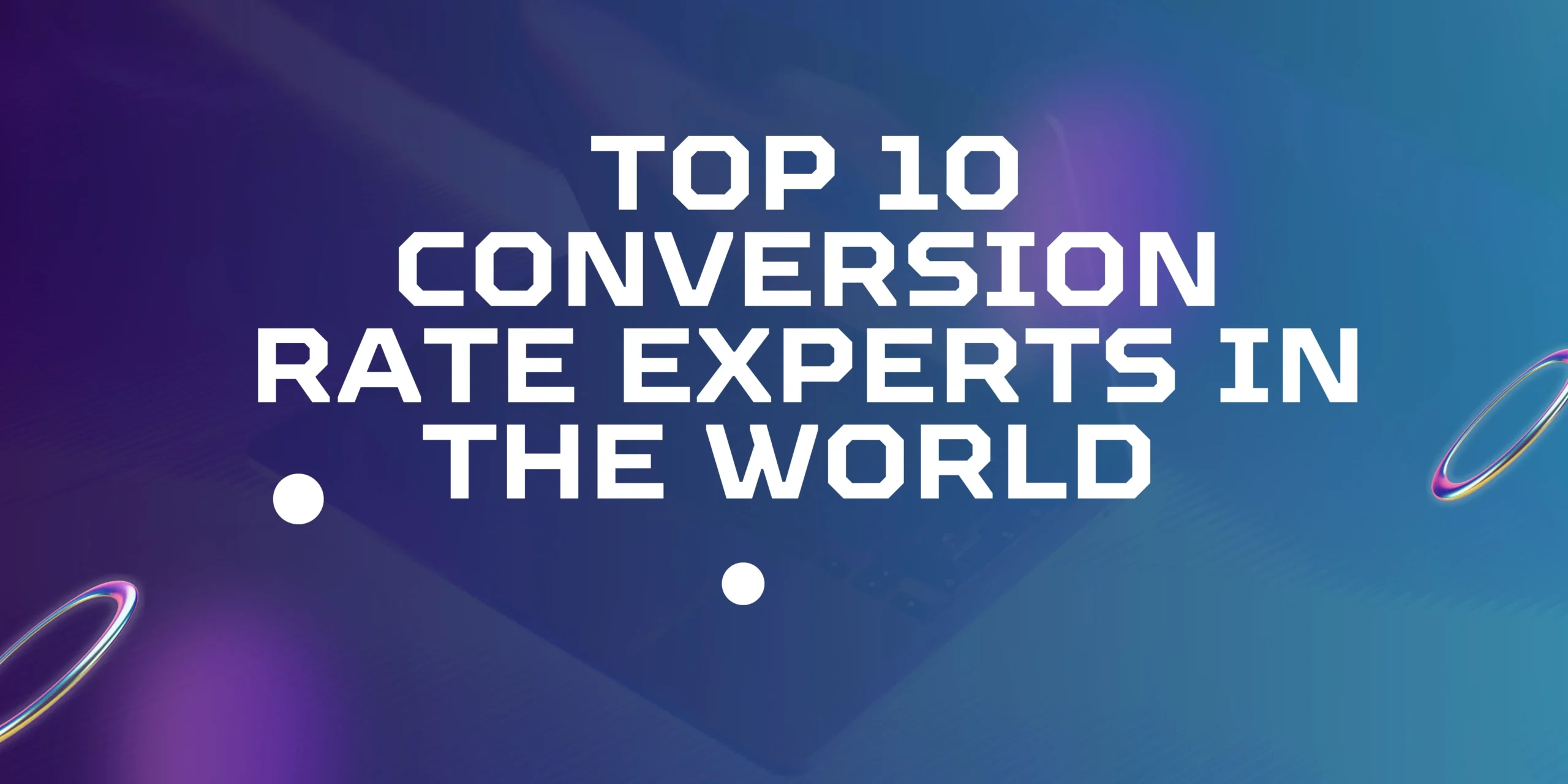 Top 10 Conversion Rate Experts in the World