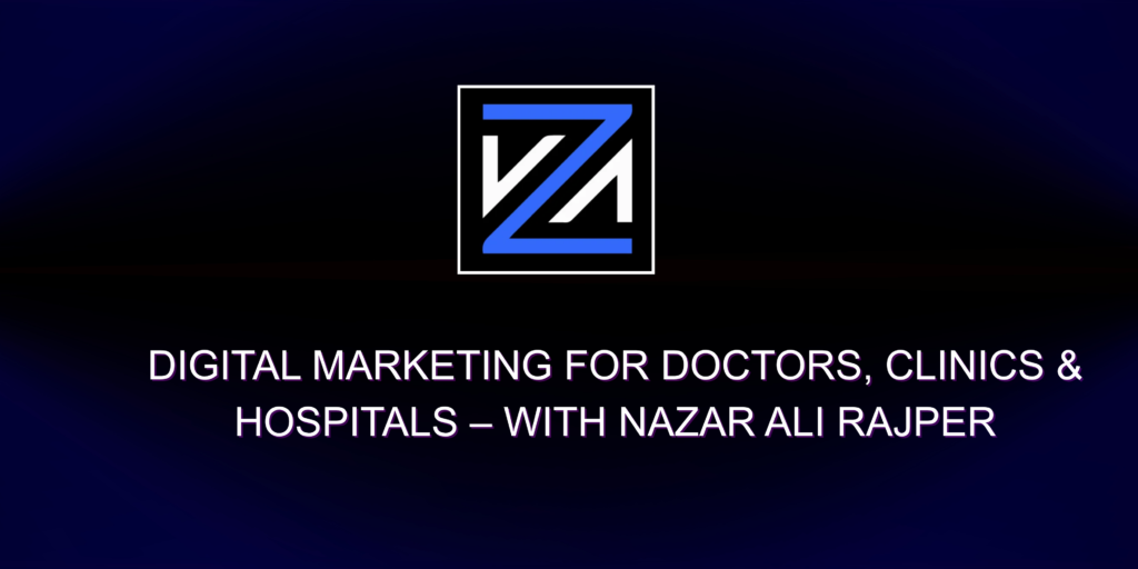 Digital Marketing for Doctors, Clinics & Hospitals – With Nazar Ali Rajper