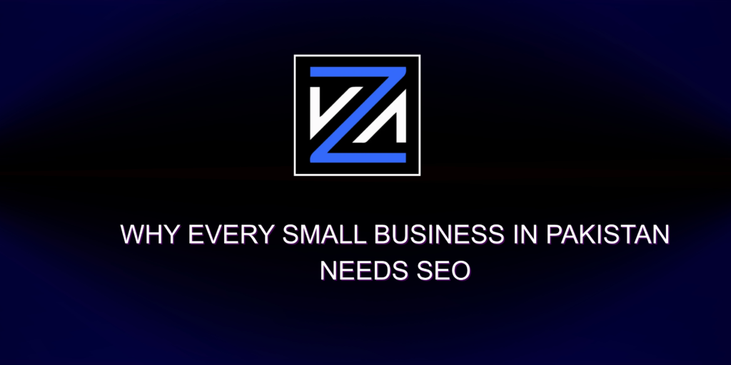 Why Every Small Business in Pakistan Needs SEO