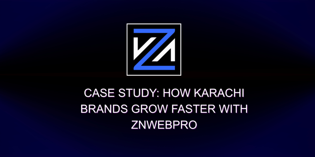 Case-Study-How-Karachi-Brands-Grow-Faster-with-ZNWebPro