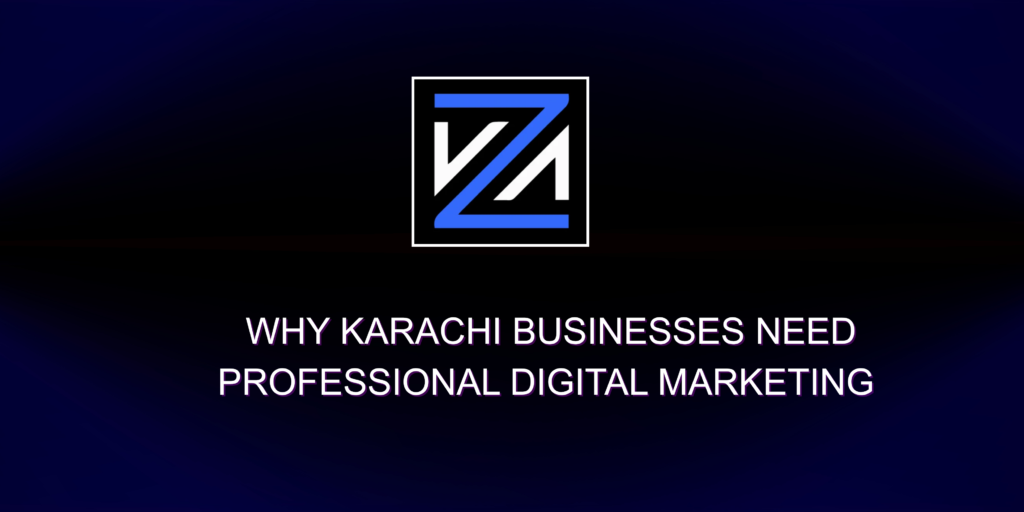 Why Karachi Businesses Need Professional Digital Marketing