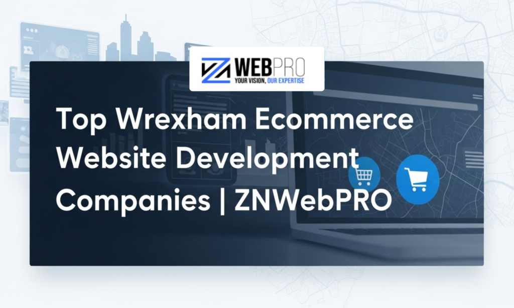 Top Wrexham Ecommerce Website Development | ZNWebPRO
