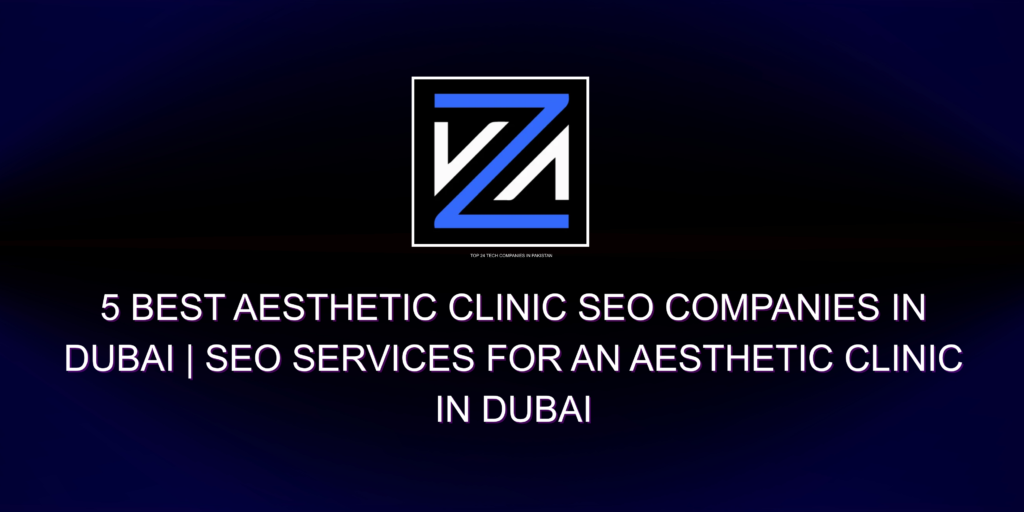 5 Best Aesthetic Clinic SEO Companies in Dubai 2025 | SEO Services for an aesthetic clinic in Dubai