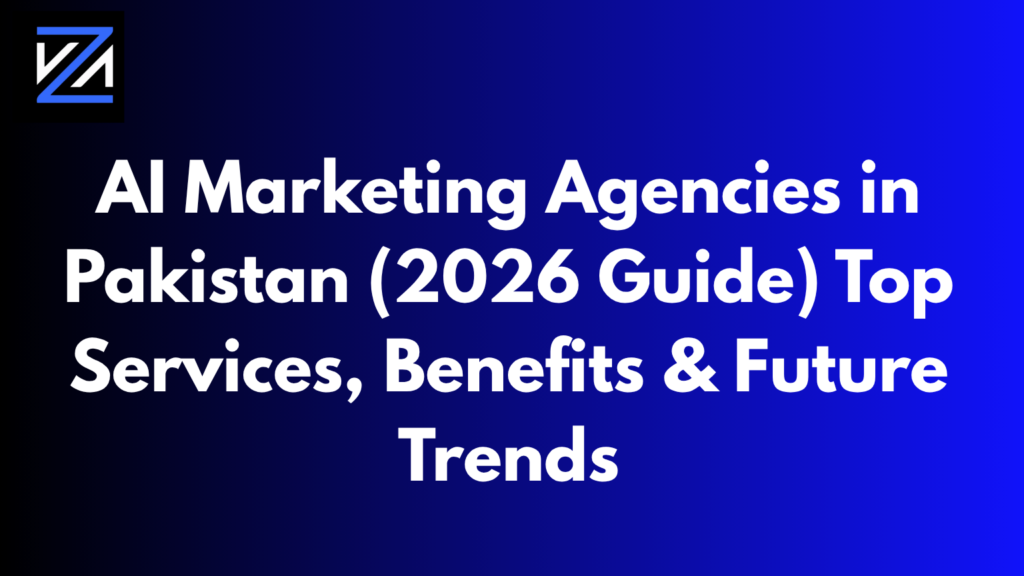 AI Marketing Agencies in Pakistan (2026 Guide): Top Services, Benefits & Future Trends