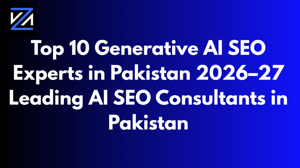 Top 10 Generative AI SEO Experts in Pakistan 2026–27 | Leading AI SEO Consultants in Pakistan