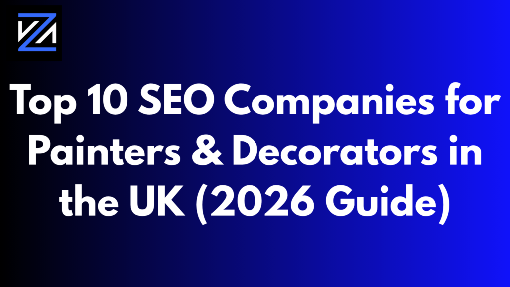 Top 10 SEO Companies for Painters & Decorators in the UK (2026 Guide)