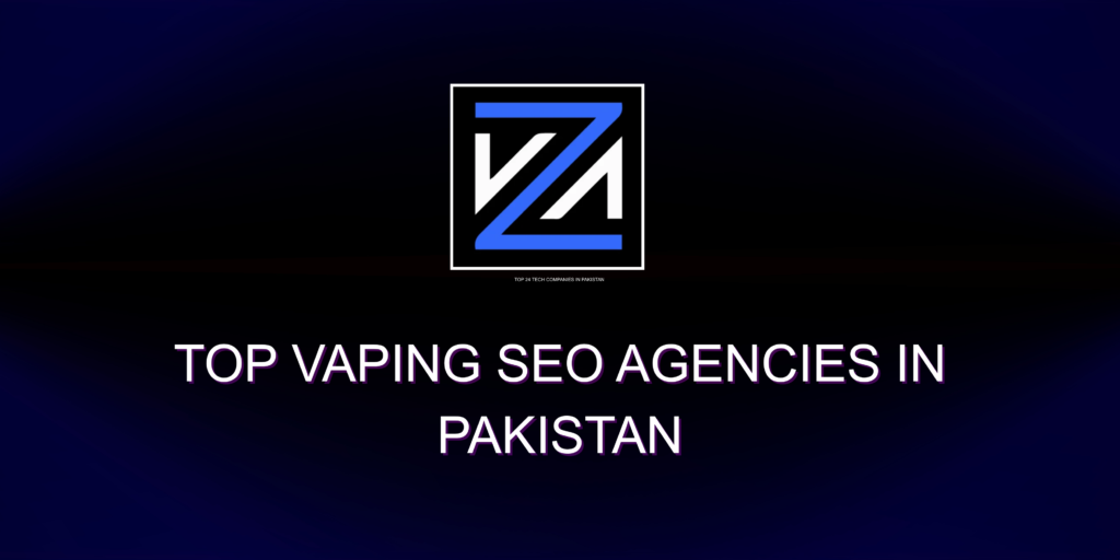 Top Vaping SEO Agencies in Pakistan