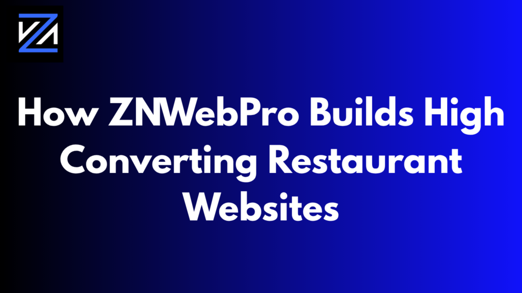 How ZNWebPro Builds High-Converting Restaurant Websites