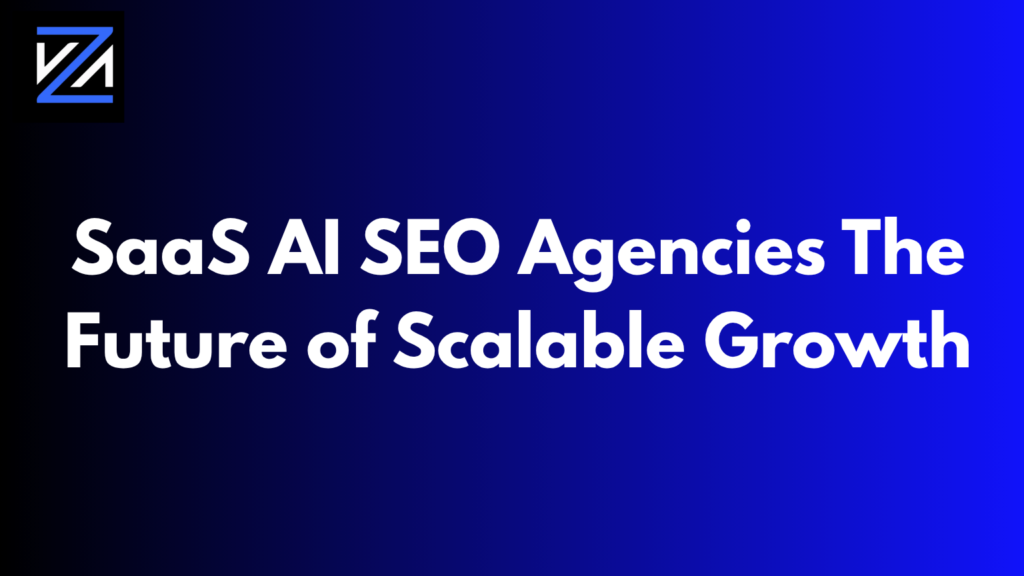 SaaS AI SEO Agencies: The Future of Scalable Growth