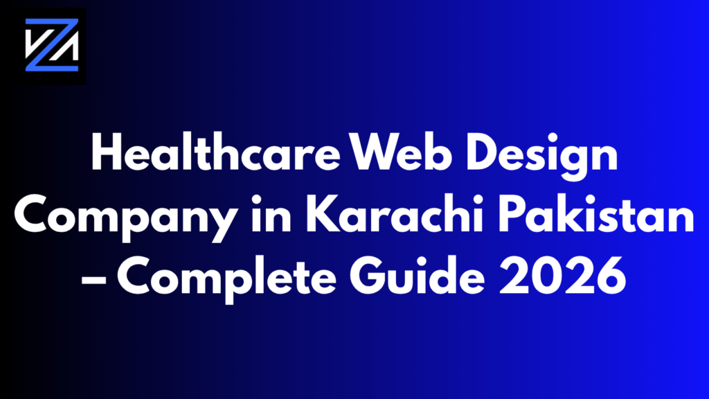 Healthcare Web Design Company in Karachi Pakistan – Complete Guide 2026