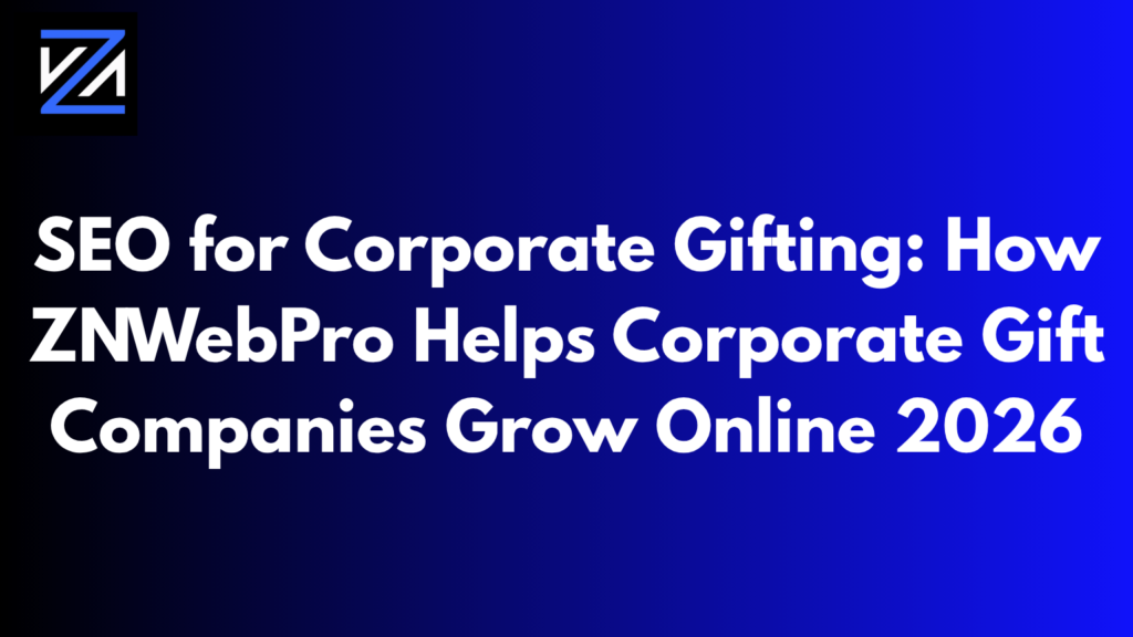 SEO for Corporate Gifting: How ZNWebPro Helps Corporate Gift Companies Grow Online 2026